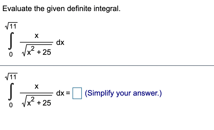 Evaluate the given definite integral.
V11
X
dx
2
++25
V11
dx =
(Simplify your answer.)
Vx? + 25
