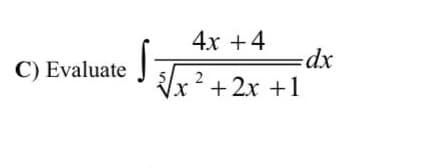 4x +4
C) Evaluate
2
x++2x +1
