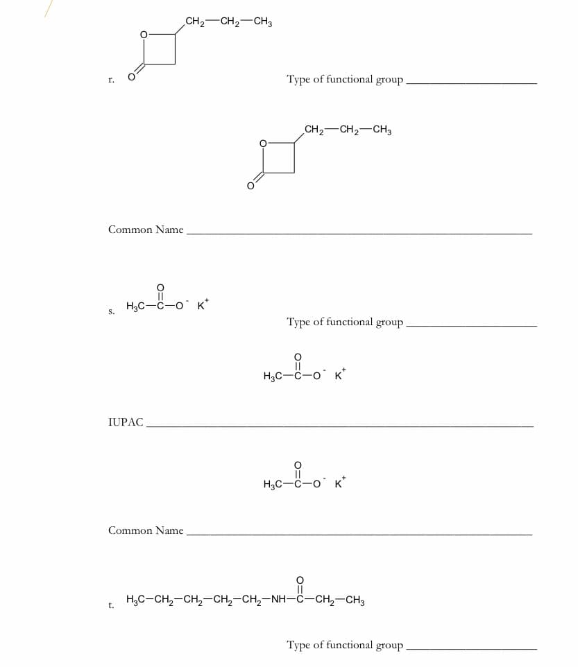 CH2-CH2-CH3
Type of functional group
r.
CH2-CH2-CH3
Common Name
Type of functional group
H3C-C-o
IUPAC
H3C-
Common Name
H,C-CH,-CH,-CH,-CH,-NH-ċ-CH
-CH3
t.
Type of functional group
