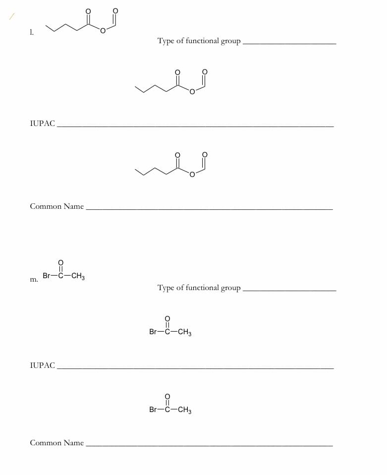 1.
Type of functional group
IUPAC
Common Name
||
Br-C-CH3
m.
Type of functional group.
Br-C-CH3
IUPAC
Br-C-CH3
Common Name
