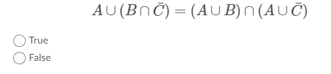 AU (BNC) = (AU B)N (AUC)
True
False
