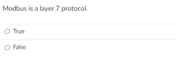 Modbus is a layer 7 protocol.
O True
O False
