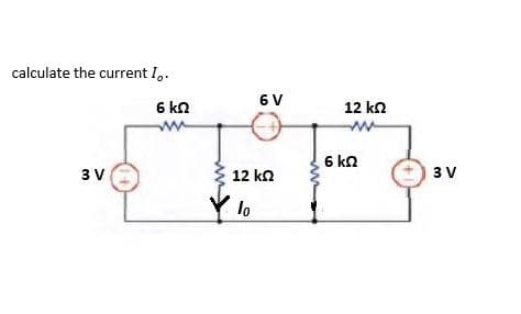 calculate the current I,.
6 kn
6 V
12 kn
6 kn
3 V
12 ka
3 V
Y lo
