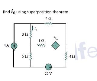 find io using superposition theorem
22
i,
32
5i,
12
fe
4A
50
42
20 V
ww-
en
