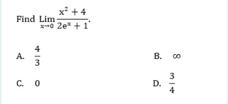 x? + 4
Find Lim
x-0 2ex + 1'
4
А.
3
В. оо
3
D.
4
С. О
