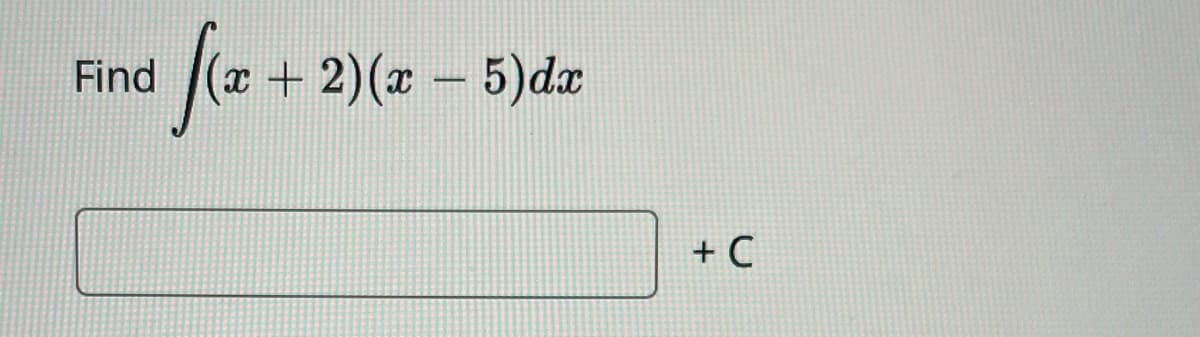 (+ 2)(z - 5)de
Find
|
+ C
