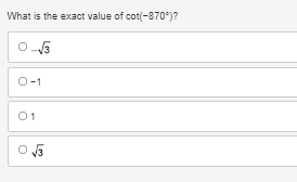 What is the exact value of cot(-870°)?
0-√3
0-1
01
O√√3