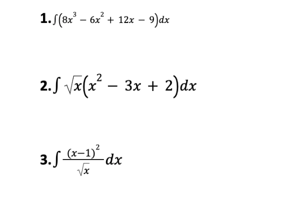 1.5(8x³ - 6x² + 12x - 9)dx
2.S √x(x² – 3x +
3. f (x-1)² dx
√x
2)dx