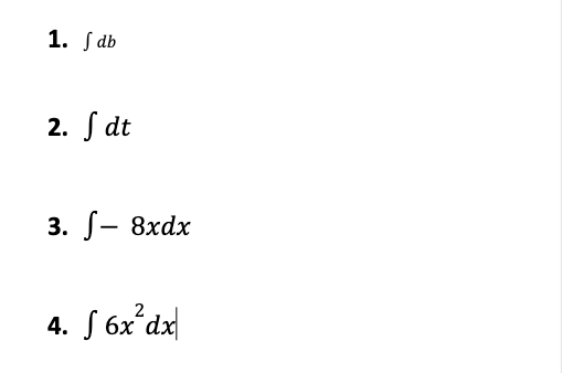 1. Jdb
2. f dt
3. S- 8xdx
4. f 6x²dx