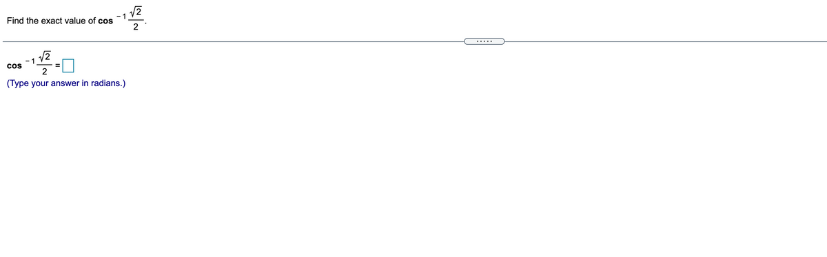 1
Find the exact value of cos
2
....
- 1
Cos
2
(Type your answer in radians.)
