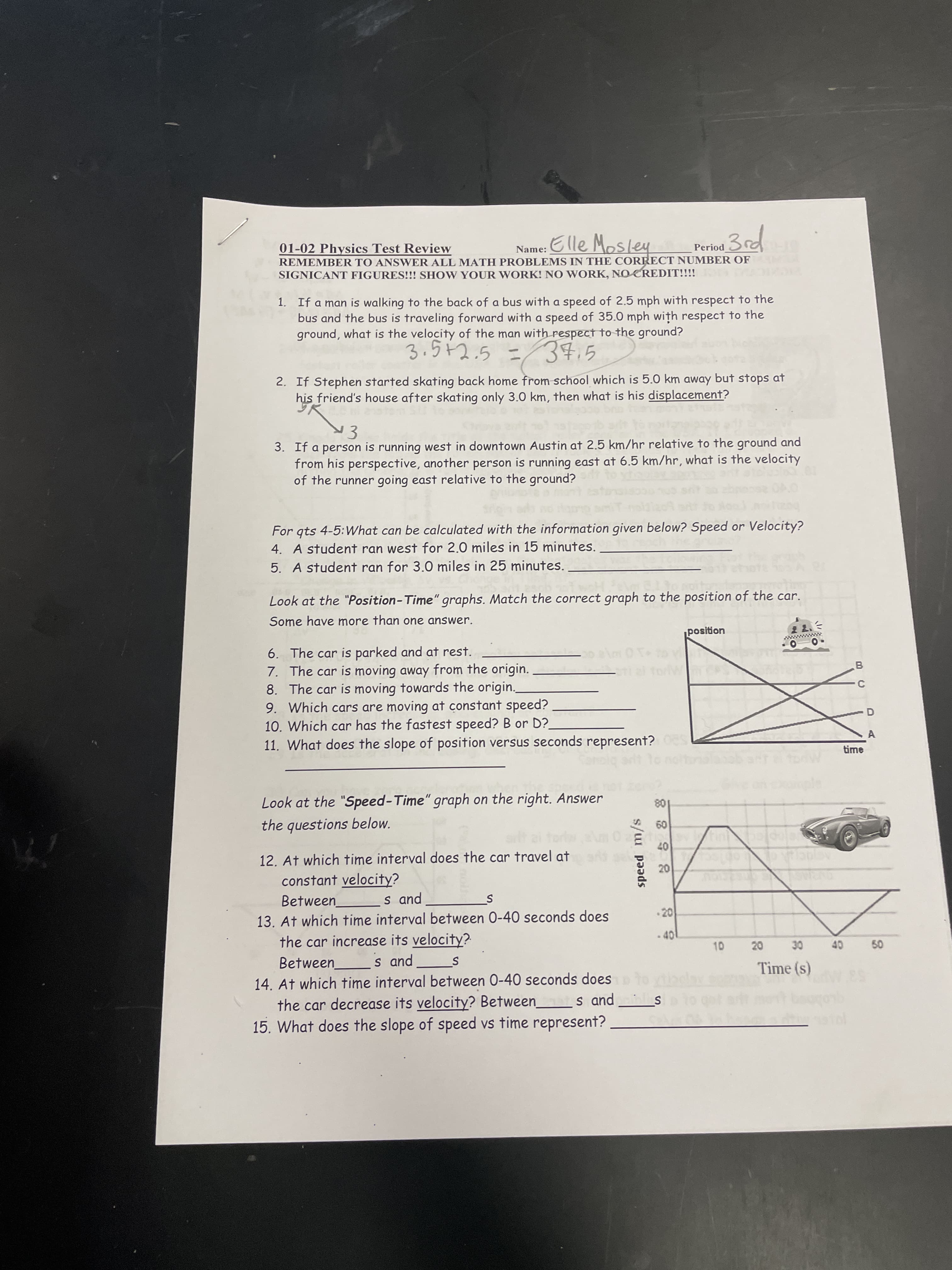 3. If a person is running west in downtown Austin at 2.5 km/hr relative to the ground and
from his perspective, another person is running east at 6.5 km/hr, what is the velocity
of the runner going east relative to the ground?
mont
