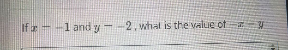 If x = -1 and y =
2, what is the value of-- y
