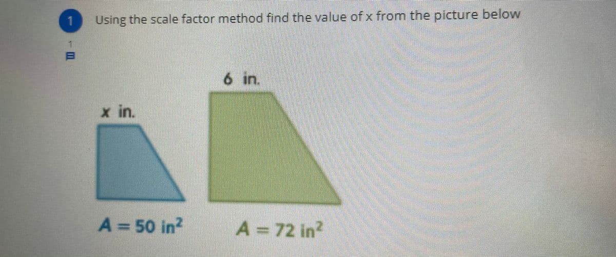 Using the scale factor method find the value of x from the picture below
6 in.
x in.
A3D50 in?
A= 72 in
