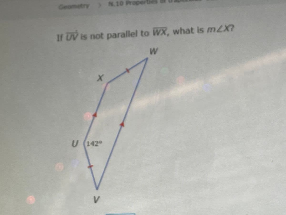 Geometry
>
N.10 Propertie
If UV is not parallel to WX, what is m2X?
1429
V>
