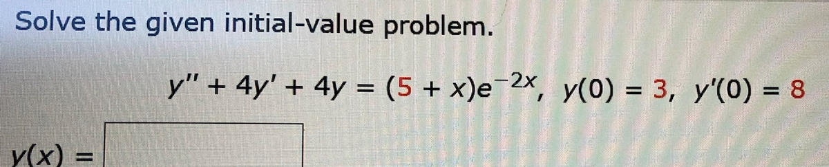 Solve the given initial-value problem.
y" + 4y' + 4y = (5 + x)e¯2x, y(0) = 3, y'(0) = 8
y(x) =
