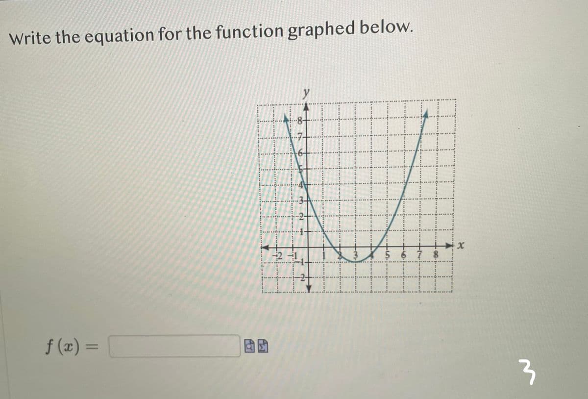 Write the equation for the function graphed below.
f(x) =
Pw
y
7 8
x
3