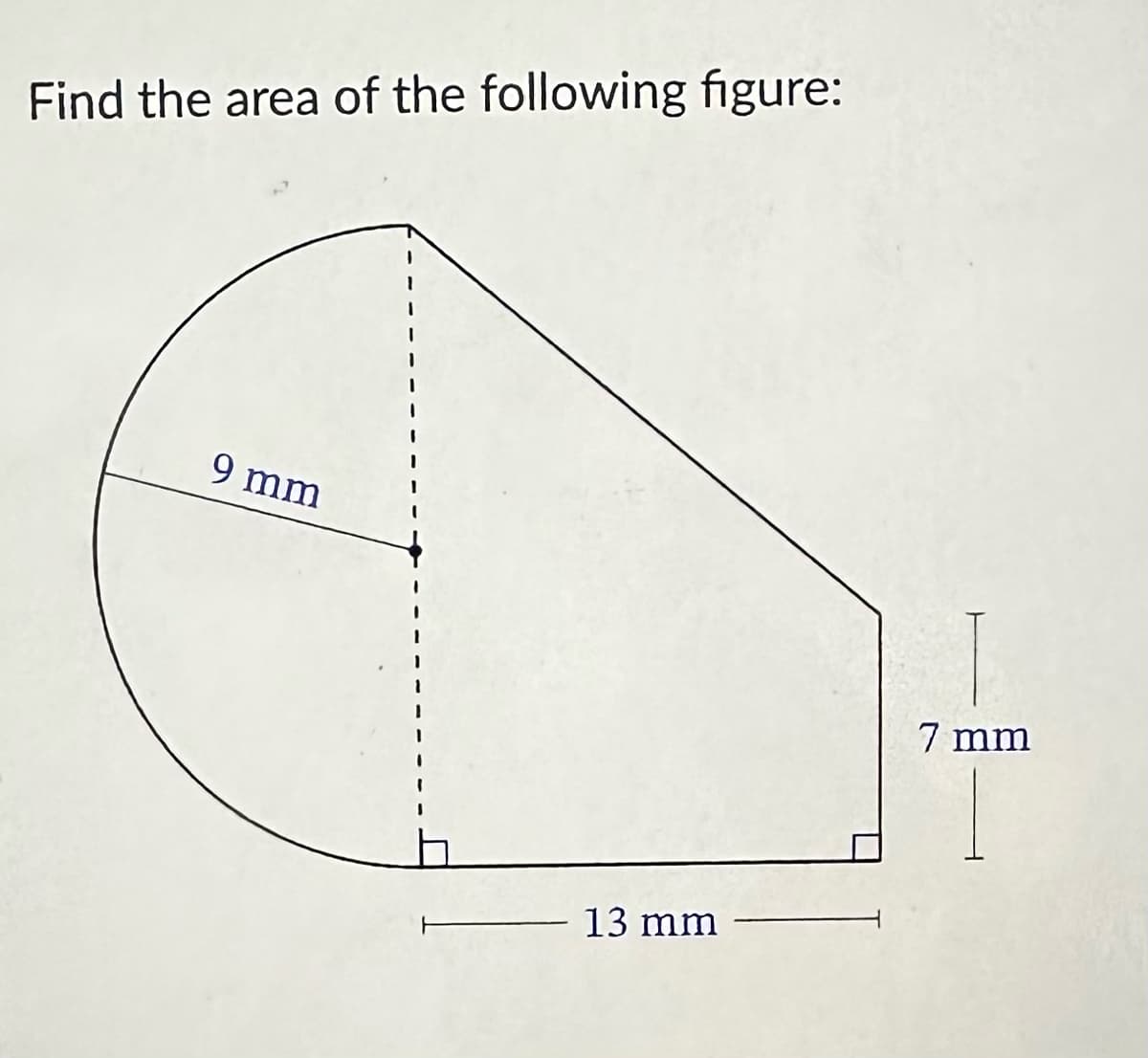 Find the area of the following figure:
9 mm
13 mm
7 mm