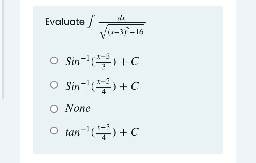 dx
Evaluate /
Va-3)-16
O Sin-l(특) + C
O Sin-'() + C
O None
O tan-l(주) + C
