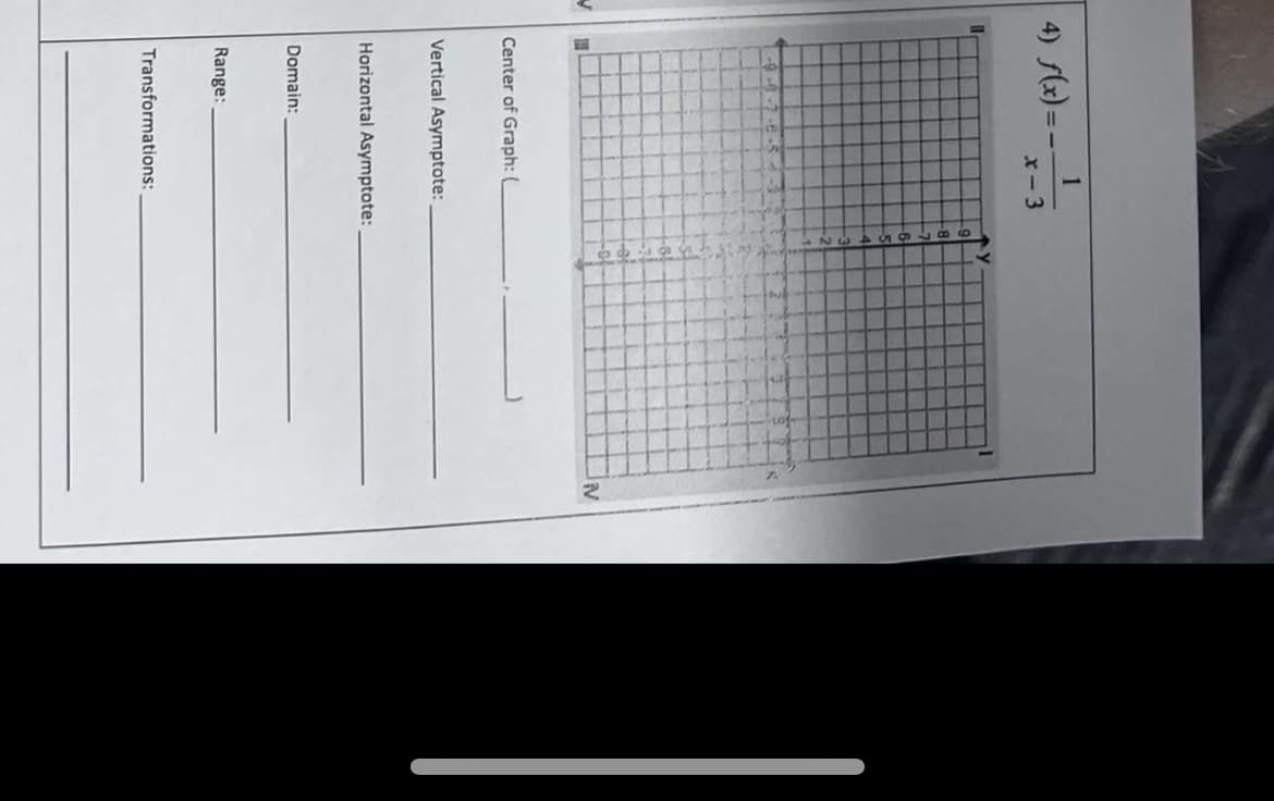 1.
4) lx)=--
x-3
:-
-8-
IV
Center of Graph:
Vertical Asymptote:
Horizontal Asymptote:
Domain:
Range:
Transformations:
