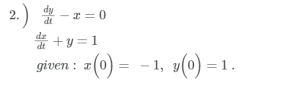 2.) - x=
x=0
d+y=1
given a
x(0) = -1, y(0)=1.