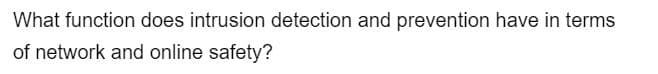 What function does intrusion detection and prevention have in terms
of network and online safety?