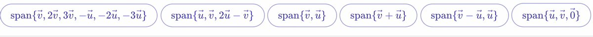 span{v, 2v, 30, – , –2ü, –3u}
span{u, v, 2u – v}
span{v, u}
span{v + u}
span{v – u, u}
span{u, v, 0}
