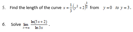 5. Find the length of the curve x =-
3
from y =0 to y = 3.
In(5x+2)
6. Solve lim
In 3x
