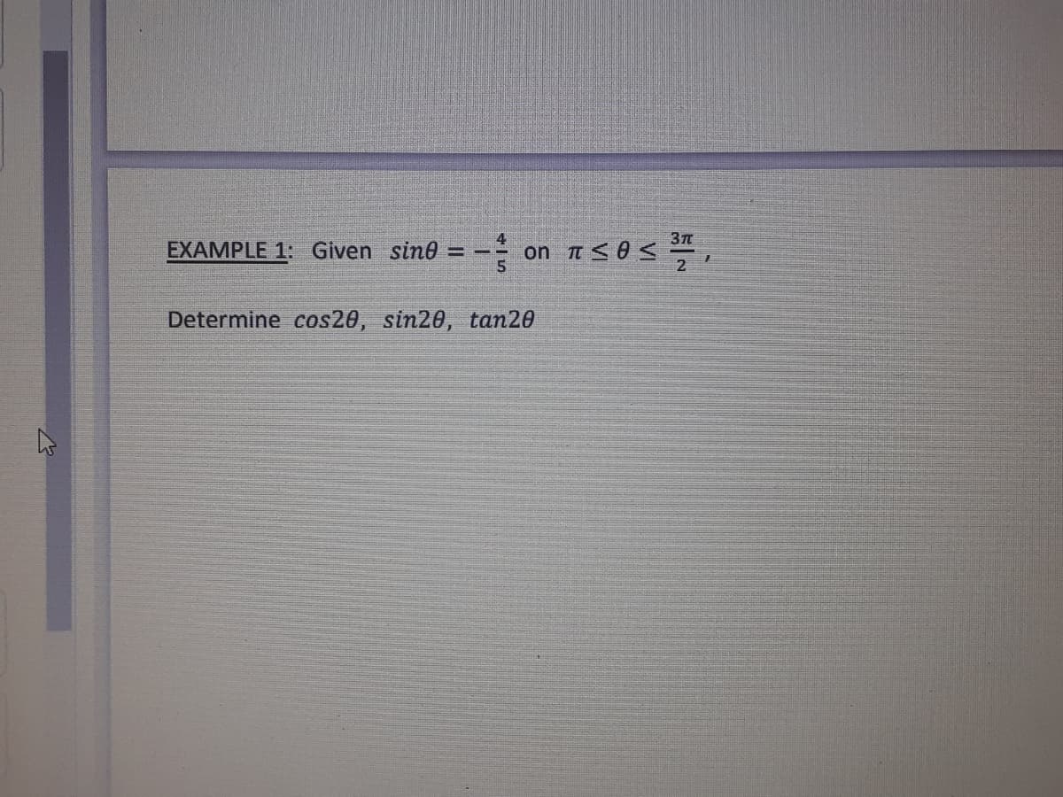 EXAMPLE 1: Given sine = -
2
Determine cos20, sin20, tan20
