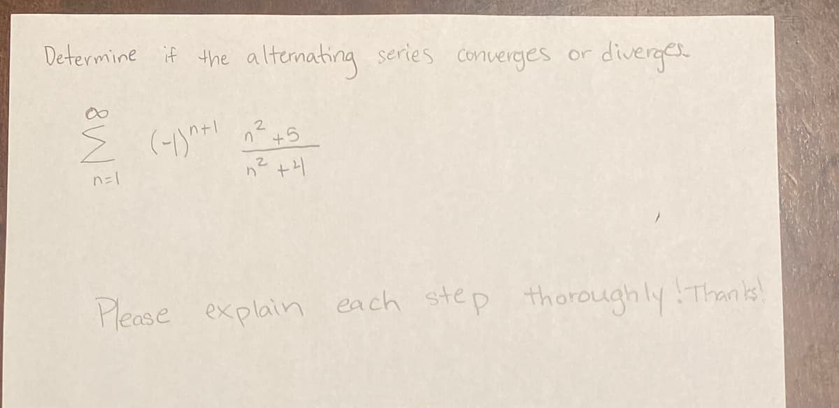 Determine if the altermating series converges or diverger
2.
+5
Please explain each step thoroughly!Thanks!
