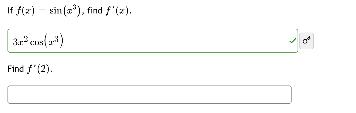 sin(x³), find f'(x).
If f(x) = sin(x³),
3x² cos(x3)
Find f'(2).
8