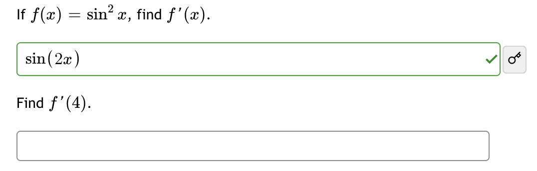 If f(x) = sin² x, find f'(x).
sin (2x)
Find f'(4).
OF