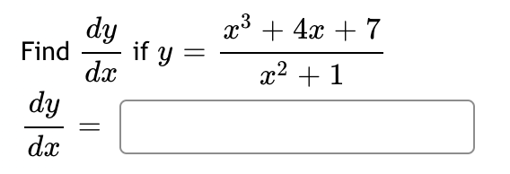 Find
dy
dx
dy
if y
dx
=
x³ + 4x + 7
3
x² + 1