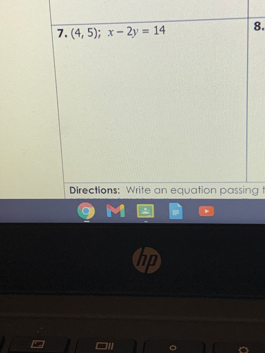 7. (4, 5); x- 2y = 14
Directions: Write an equation passing t
hp
8,
