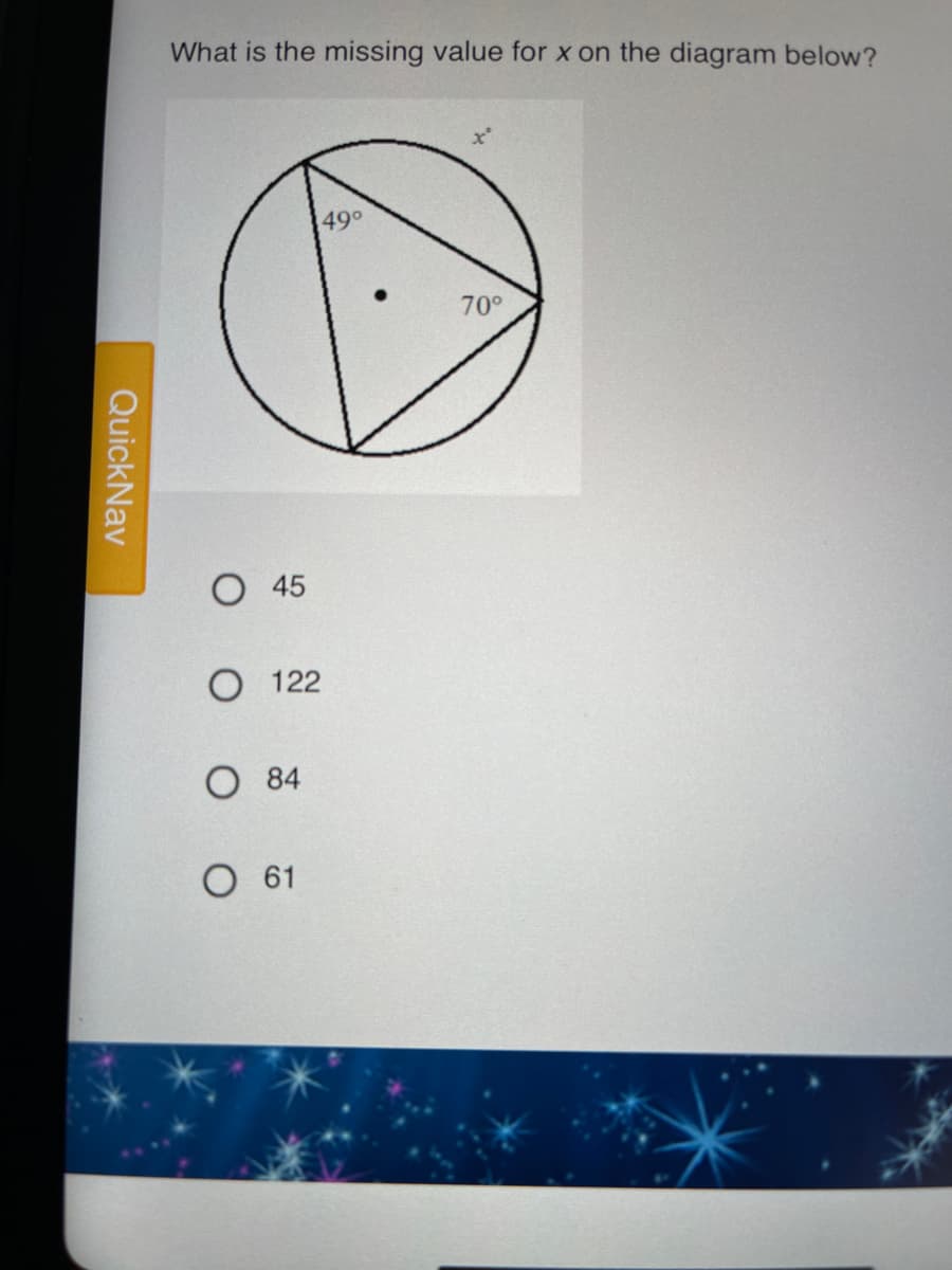 What is the missing value for x on the diagram below?
490
70°
45
O 122
O 84
O 61
QuickNav
