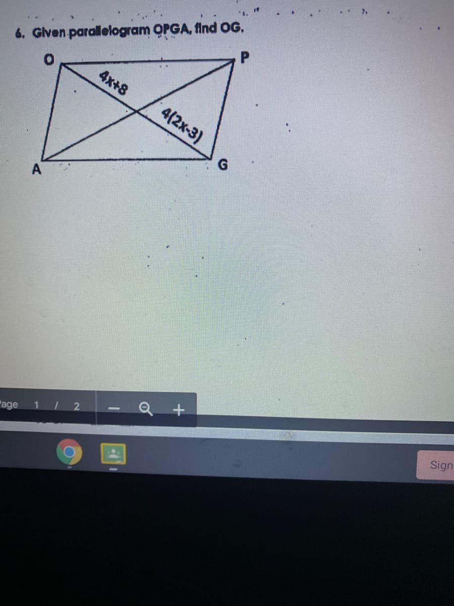 6. Glven parallelogram OPGA, find OG.
4x+8
4(2x-3)
Sign
1 2
Page
