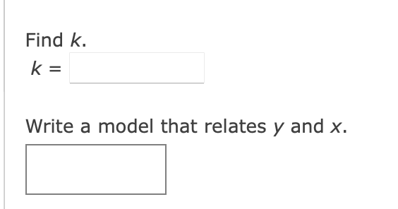 Find k.
Write a model that relates y and x.
