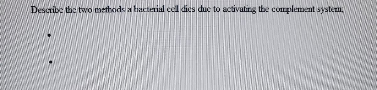 Describe the two methods a bacterial cell dies due to activating the complement system;