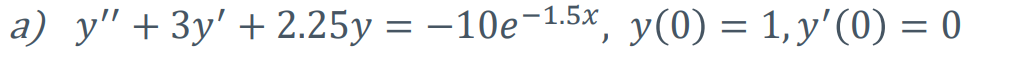 a) y" + 3y' +2.25y = -10e-1.5x, y(0) = 1, y'(0) = 0