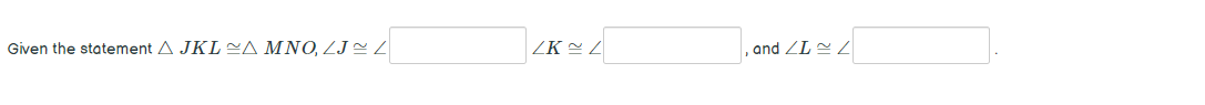 Given the statement A JKL A MNO, LJ Z
ZK = Z
and ZL Z
