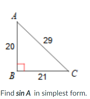 A
29
20
B
21
C
Find sin A in simplest form.
