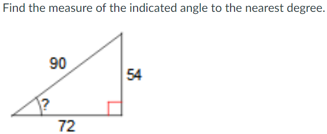 Find the measure of the indicated angle to the nearest degree.
90
54
72
