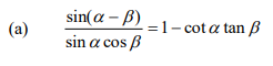 sin(a – B)
(a)
=1- cot a tan B
sin a cos B
