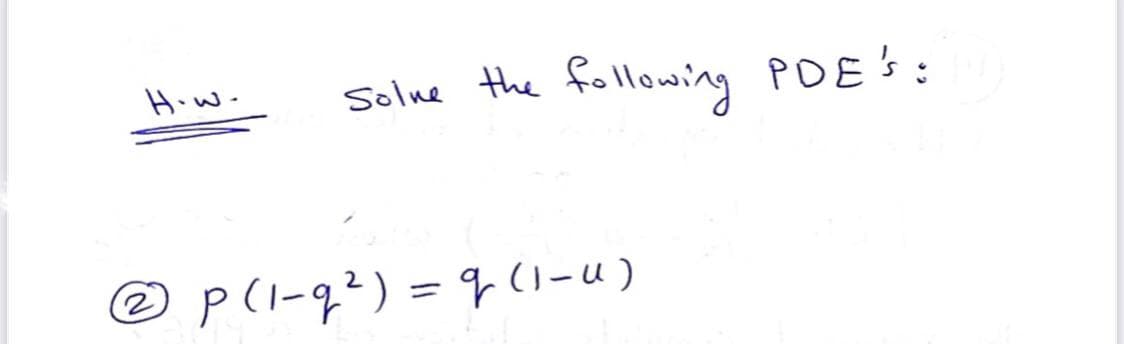 Solue the
following POE:
How.
p(l-q²) = (1-u)
%3D
