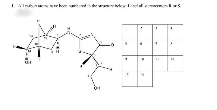 1. All carbon atoms have been numbered in the structure below. Label all stereocenters R or S.
11
3
4
13
8
12
10
5
7
он
9.
10
11
12
H.
13
14
Он
