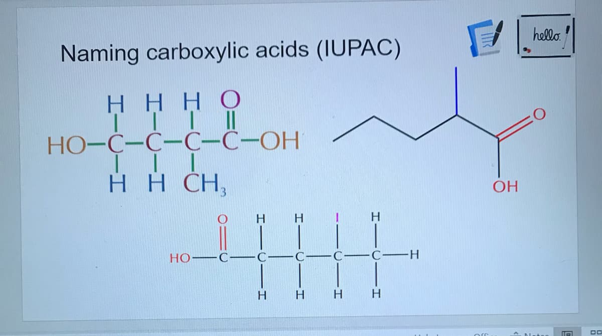 hello.
Naming carboxylic acids (IUPAC)
HHHO
НО-С-С-С-С-ОН
H H CH,
OH
H.
H.
Но
H.
