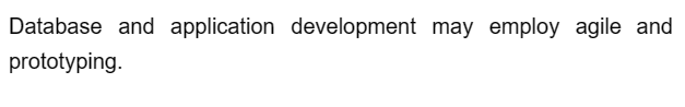 Database and application development may employ agile and
prototyping.