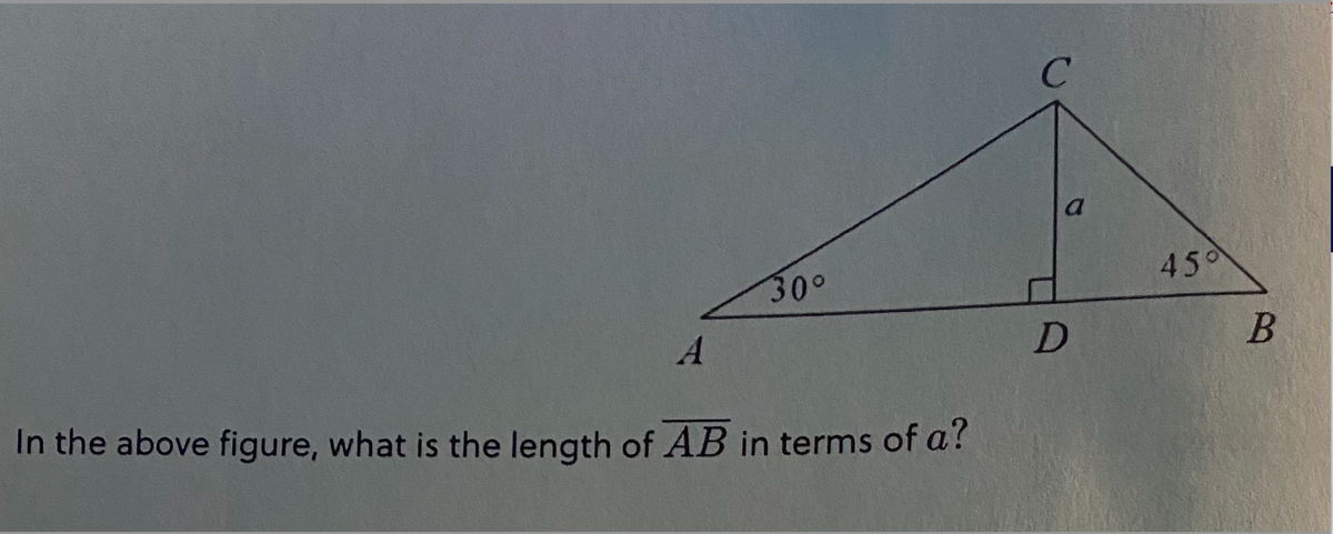 A
30°
In the above figure, what is the length of AB in terms of a?
с
a
D
45°
B