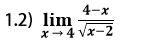 4-x
1.2) lim
x-4 Vx-2
