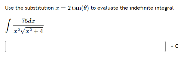 Use the substitution a
75dx
x²√x² + 4
=
2 tan(0) to evaluate the indefinite integral
+ C