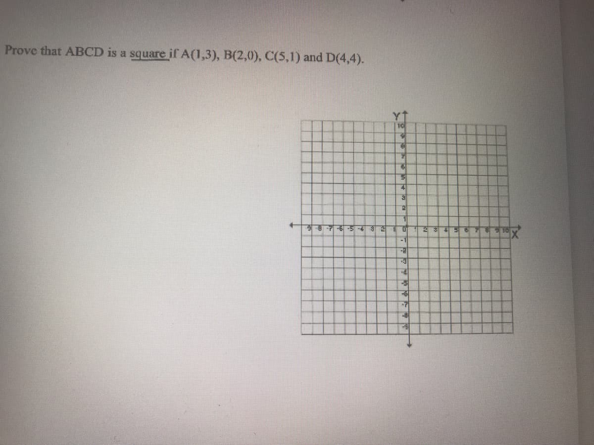 Prove that ABCD is a square if A(1,3), B(2,0), C(5,1) and D(4,4).
10
11
-1
